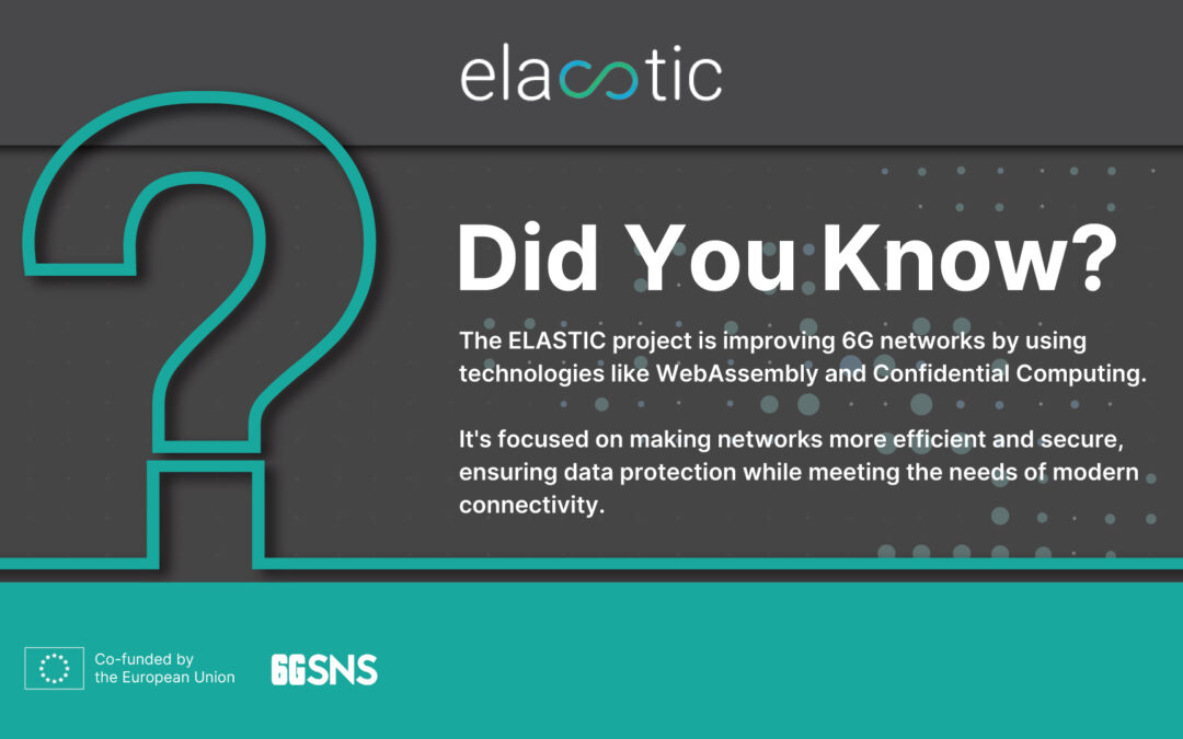 Did you know that the ELASTIC project is enhancing 6G with WebAssembly and Confidential Computing for better security and performance?