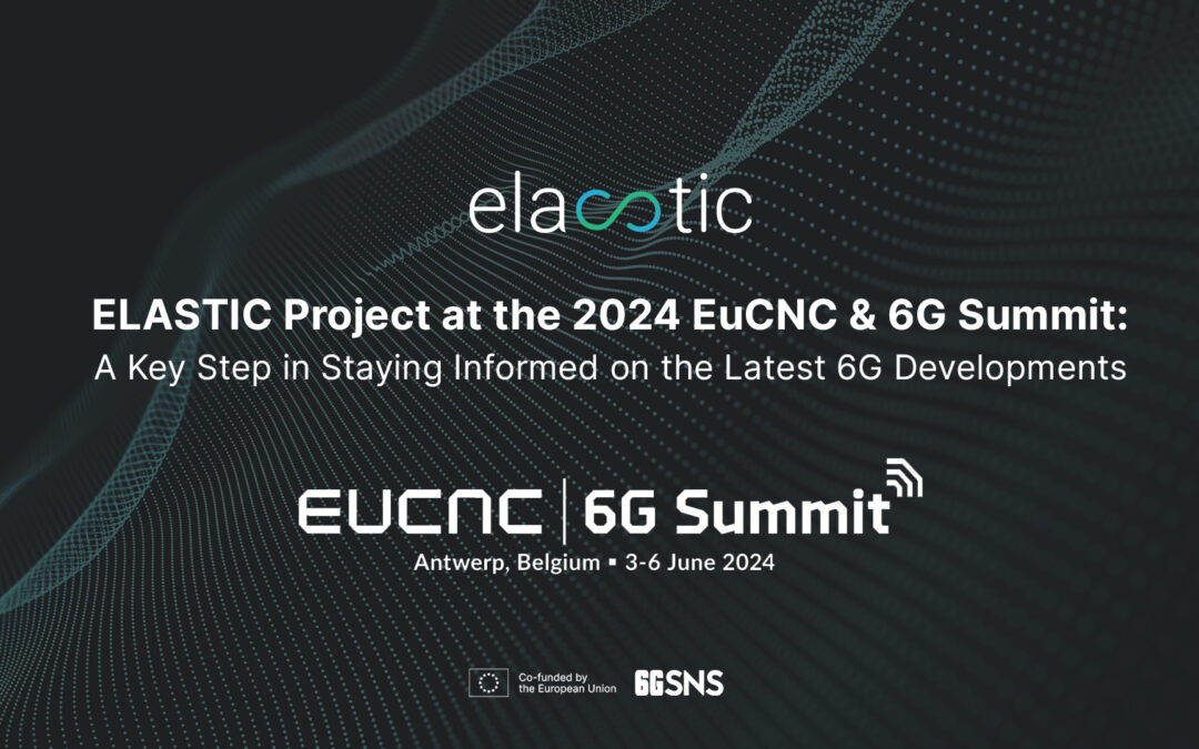 ELASTIC Project Participates in 2024 EuCNC & 6G Summit