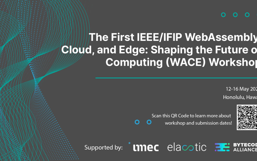 The First IEEE/IFIP WebAssembly, Cloud, and Edge: Shaping the Future of Computing (WACE) Workshop