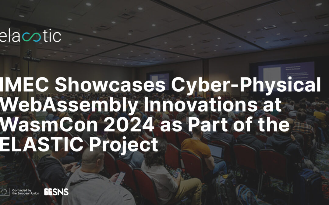 IMEC Showcases Cyber-Physical WebAssembly Innovations at WasmCon 2024 as Part of the ELASTIC Project